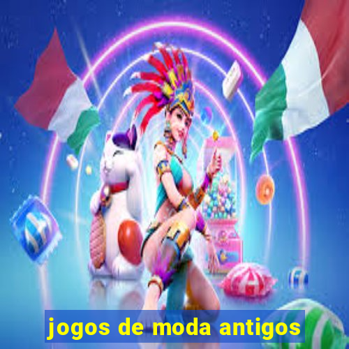 jogos de moda antigos